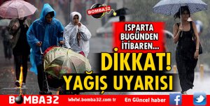 ISPARTA İÇİN YAĞIŞ UYARISI!