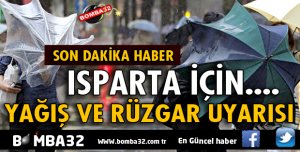 ISPARTA İÇİN YAĞIŞ VE RÜZGAR UYARISI!