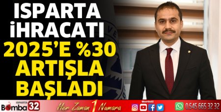 Isparta ihracatı 2025’e yüzde 30 artışla başladı