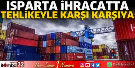 Isparta ihracatta tehlikeyle karşı karşıya