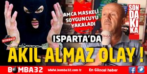 ISPARTA İKİNCİ KEZ SOYMAYA KALKINCA YAKALANDI  