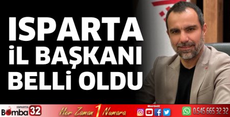 Isparta İl Başkanı belli oldu