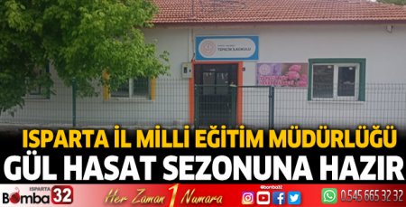 Isparta İl Millî Eğitim Müdürlüğü Gül hasat sezonuna hazır