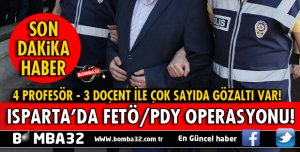 ISPARTA İLE BİRLİKTE 4 İLDE FETÖ/PDY OPERASYONU