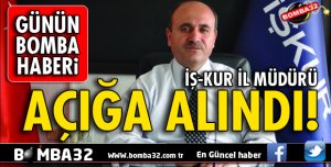 ISPARTA İŞ-KUR MÜDÜRÜ AÇIĞA ALINDI