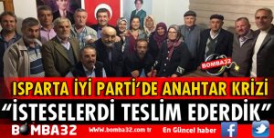 ISPARTA İYİ PARTİ'DE ANAHTAR KRİZİ