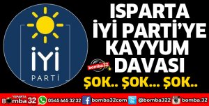 ISPARTA İYİ PARTİ'YE KAYYUM DAVASI