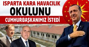 Isparta Kara Havacılık Okulunu Cumhurbaşkanımız İstedi