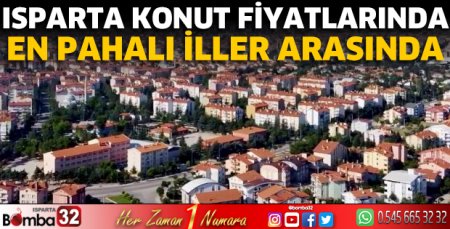 Isparta konut fiyatlarında en pahalı iller arasında yer aldı