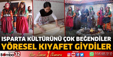 Isparta kültürünü çok beğendiler