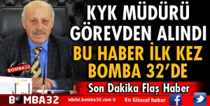 ISPARTA KYK MÜDÜRÜ GÖREVDEN ALINDI