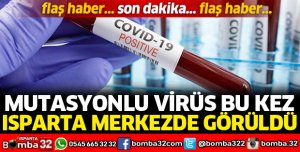 ISPARTA MERKEZDE MUTASYONLU VİRÜS GÖRÜLDÜ