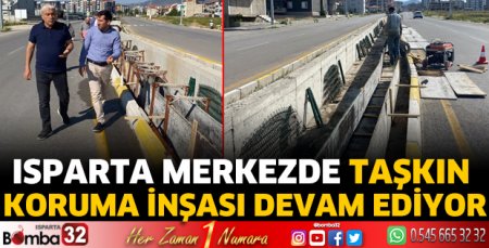 Isparta merkezde taşkın koruma inşası devam ediyor