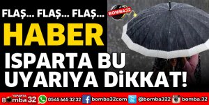 ISPARTA METEOROLOJİDEN UYARI ÜSTÜNE UYARI