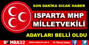 ISPARTA MHP MİLLETVEKİLİ ADAYLARI BELLİ OLDU