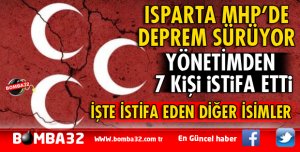 ISPARTA MHP'DE İSTİFA DEPREMİ SÜRÜYOR