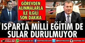 ISPARTA MİLLİ EĞİTİMDE SULAR DURULMUYOR