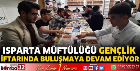 Isparta Müftülüğü gençlik iftarında buluşmaya devam ediyor