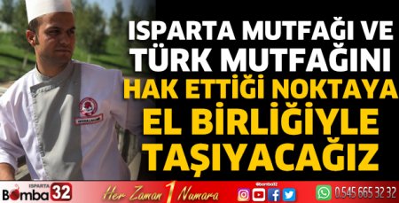 Isparta mutfağını hak ettiği noktaya el birliğiyle taşıyacağız