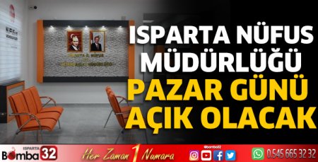 Isparta nüfus müdürlüğü pazar günü açık olacak 