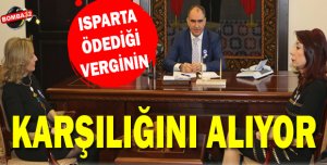 Isparta Ödediği Verginin Karşılığını Alıyor