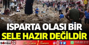 Isparta olası bir sele hazır değildir!
