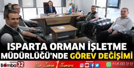 Isparta Orman İşletme Müdürlüğü’nde Görev Değişimi