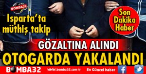 ISPARTA OTOGARINDA YAKALANDI 