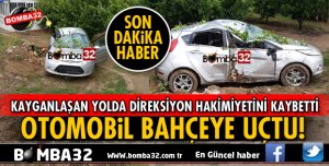 ISPARTA OTOMOBİL TAKLA ATARAK BAHÇEYE UÇTU