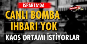 Isparta Panikte: Canlı Bomba İhbarı Yok