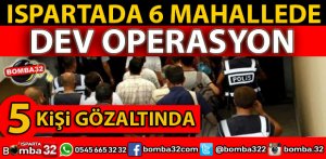 ISPARTA POLİSİ 6 MAHALLEYE BASKIN DÜZENLEDİ