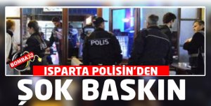 ISPARTA POLİSİNDEN ŞOK BASKIN !