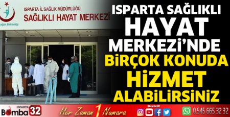 Isparta Sağlıklı Hayat Merkezi’nde birçok konuda hizmet alabilirsiniz