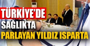 Isparta sağlıkta Türkiye’nin parlayan yıldızı