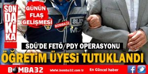 ISPARTA SDÜ'DE FETÖ/PDY OPERASYONUNDA ÖĞRETİM ÜYESİ TUTUKLANDI