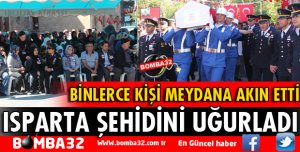 ISPARTA ŞEHİDİNİ UĞURLADI