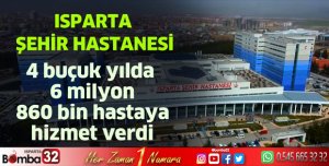 ISPARTA ŞEHİR HASTANESİ 6 MİLYON HASTAYA HİZMET VERDİ