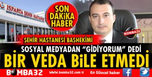 ISPARTA ŞEHİR HASTANESİ BAŞHEKİMİ SAÇKAN ISPARTA'DAN AYRILDI