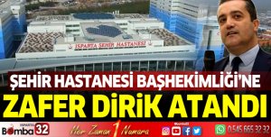 Isparta Şehir Hastanesi Başhekimliği'ne Zafer Dirik atandı
