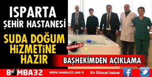 ISPARTA ŞEHİR HASTANESİ SUDA DOĞUM HİZMETİNE HAZIR