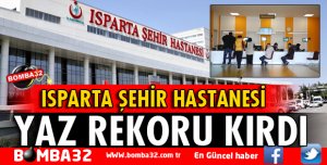 ISPARTA ŞEHİR HASTANESİ’NDE YAZ REKORU