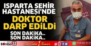 Isparta Şehir Hastanesinde doktor darp edildi