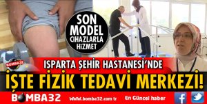 ISPARTA ŞEHİR HASTANESİ'NDE FİZİK TEDAVİ ÜNİTESİ