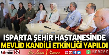 Isparta Şehir Hastanesinde Mevlid Kandili etkinliği yapıldı