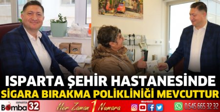 Isparta Şehir Hastanesinde Sigara Bırakma Polikliniği mevcuttur