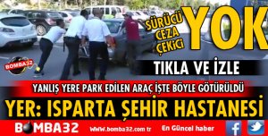 ISPARTA ŞEHİR HASTANESİ'NDE YANLIŞ YERE PARK EDEN ARAÇ İŞTE BÖYLE ÇEKİLDİ