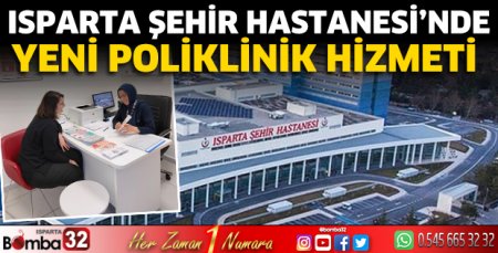 Isparta Şehir Hastanesi'nde yeni poliklinik hizmeti