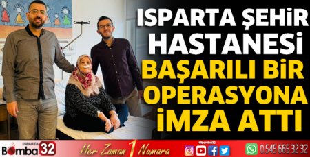 Isparta Şehir Hastanesi'nden başarılı bir operasyon