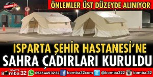 ISPARTA ŞEHİR HASTANESİNE SAHRA ÇADIRLARI KURULDU