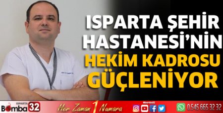 Isparta Şehir Hastanesi'nin hekim kadrosu güçleniyor